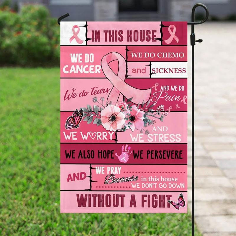 In This House We Do Cancer, Pink Ribbon Flower, Breast Cancer Awareness Flag, House &amp; Garden Flag QUY4172